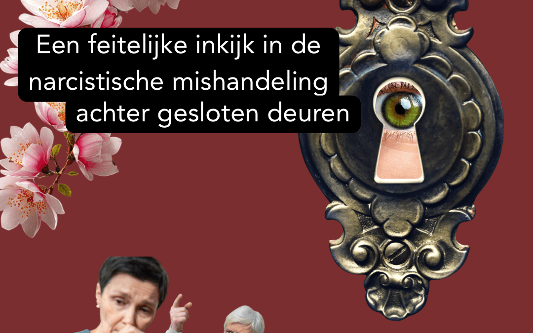 Een feitelijke inkijk in narcistische mishandeling achter gesloten deuren
